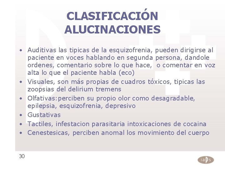 CLASIFICACIÓN ALUCINACIONES • Auditivas las tipicas de la esquizofrenia, pueden dirigirse al paciente en CLASIFICACIÓN ALUCINACIONES • Auditivas las tipicas de la esquizofrenia, pueden dirigirse al paciente en