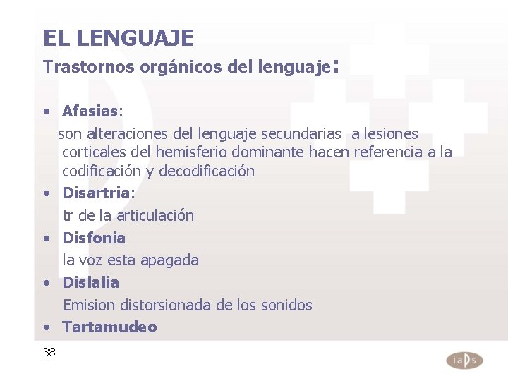 EL LENGUAJE Trastornos orgánicos del lenguaje: • Afasias: son alteraciones del lenguaje secundarias a