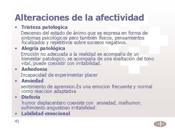 Alteraciones de la afectividad • Tristeza patologica Descenso del estado de ánimo que se