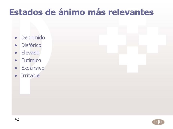 Estados de ánimo más relevantes • • • 42 Deprimido Disfórico Elevado Eutimico Expansivo