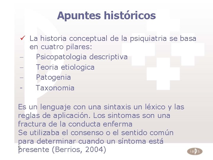 Apuntes históricos ü La historia conceptual de la psiquiatria se basa en cuatro pilares: