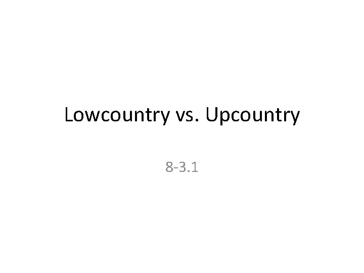 Lowcountry vs. Upcountry 8 -3. 1 