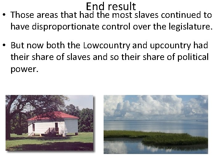 End result • Those areas that had the most slaves continued to have disproportionate