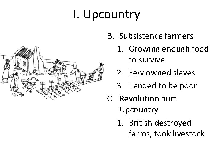 I. Upcountry B. Subsistence farmers 1. Growing enough food to survive 2. Few owned