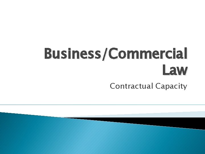 Business/Commercial Law Contractual Capacity 