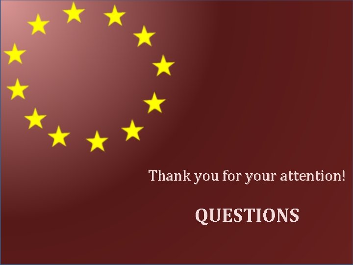 Thank you for your attention! QUESTIONS Thank you for your attention! QUESTIONS