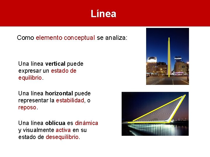 Línea Como elemento conceptual se analiza: Una línea vertical puede expresar un estado de