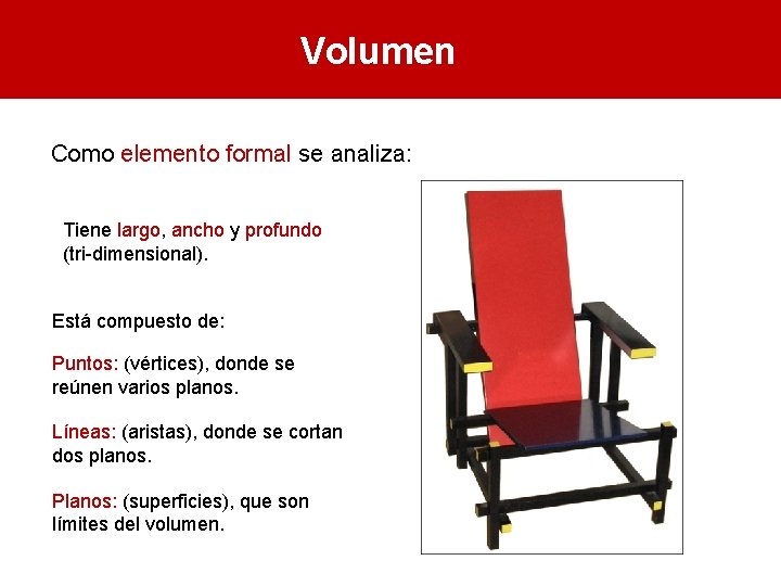 Volumen Como elemento formal se analiza: Tiene largo, ancho y profundo (tri-dimensional). Está compuesto