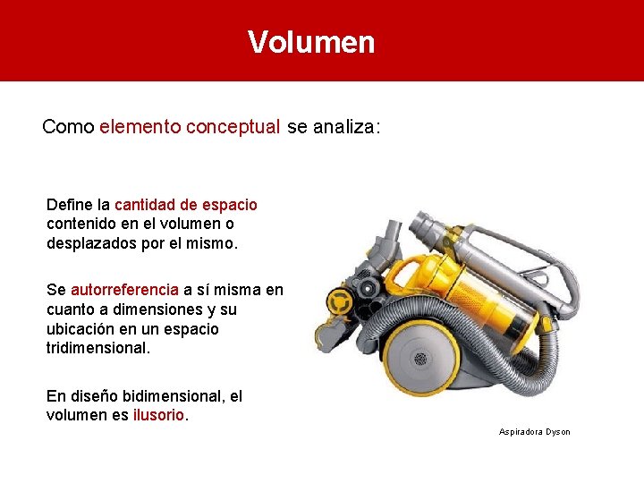 Volumen Como elemento conceptual se analiza: Define la cantidad de espacio contenido en el