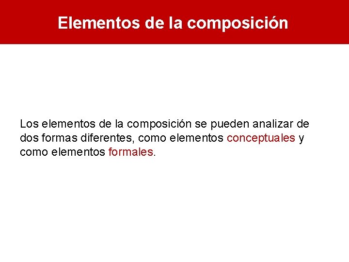 Elementos de la composición Los elementos de la composición se pueden analizar de dos