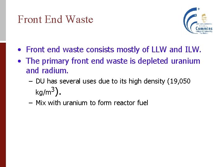 Front End Waste • Front end waste consists mostly of LLW and ILW. •