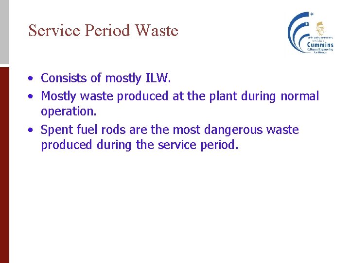 Service Period Waste • Consists of mostly ILW. • Mostly waste produced at the