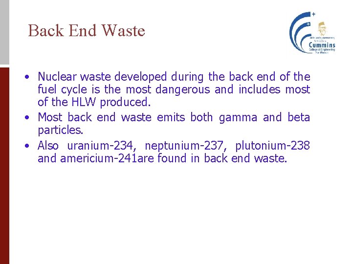 Back End Waste • Nuclear waste developed during the back end of the fuel