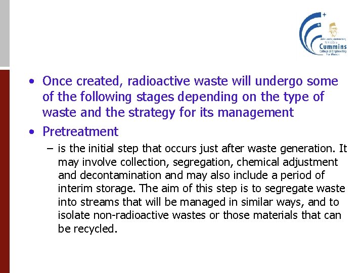  • Once created, radioactive waste will undergo some of the following stages depending