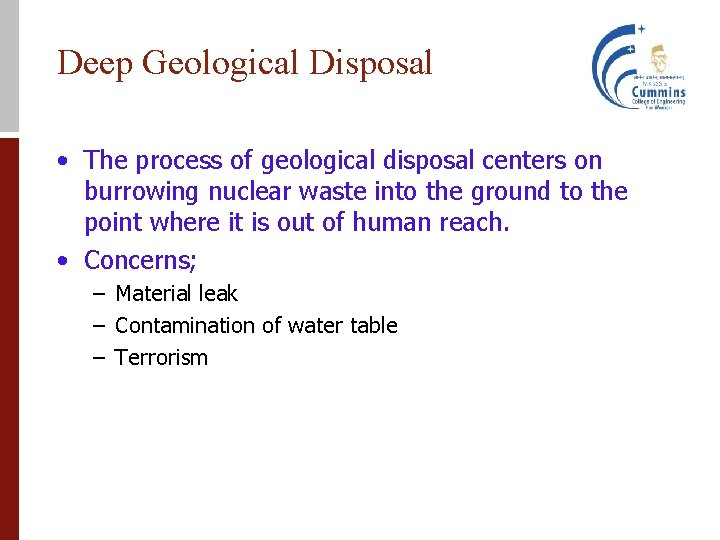 Deep Geological Disposal • The process of geological disposal centers on burrowing nuclear waste