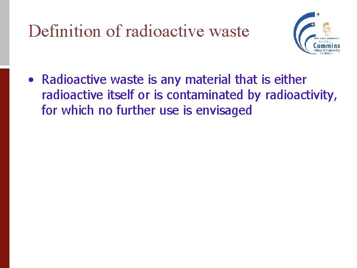 Definition of radioactive waste • Radioactive waste is any material that is either radioactive