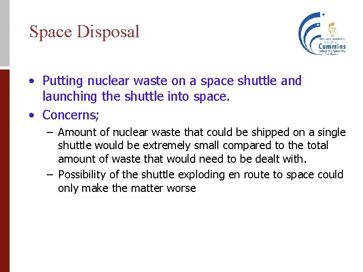 Space Disposal • Putting nuclear waste on a space shuttle and launching the shuttle