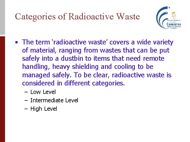 Categories of Radioactive Waste • The term ‘radioactive waste’ covers a wide variety of