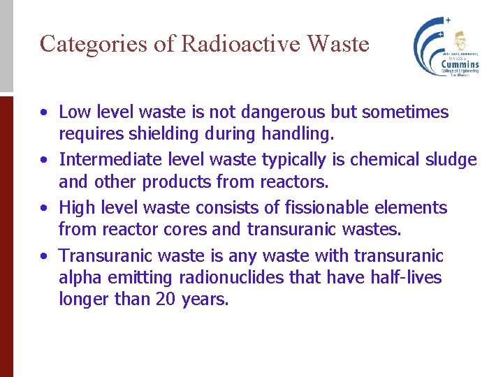 Categories of Radioactive Waste • Low level waste is not dangerous but sometimes requires