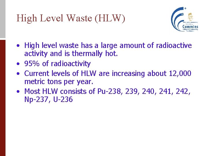High Level Waste (HLW) • High level waste has a large amount of radioactive