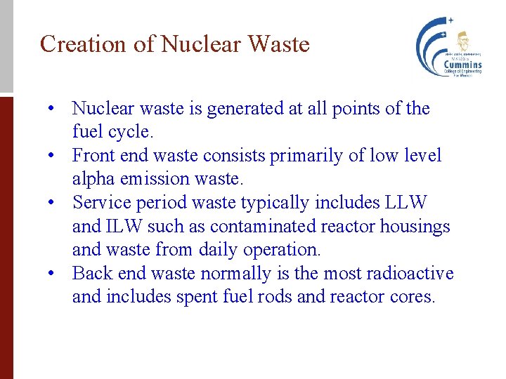 Creation of Nuclear Waste • Nuclear waste is generated at all points of the