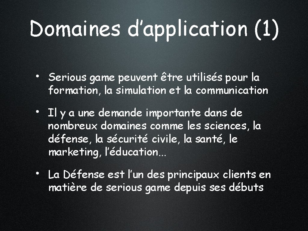 Domaines d’application (1) • Serious game peuvent être utilisés pour la formation, la simulation