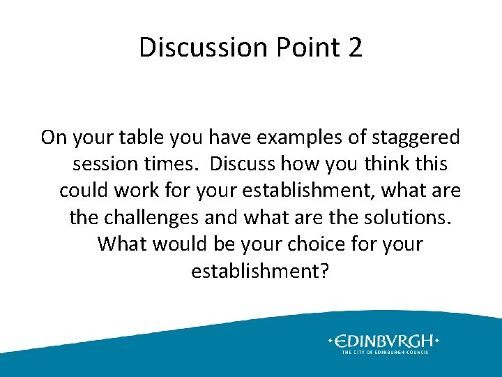 Discussion Point 2 On your table you have examples of staggered session times. Discuss