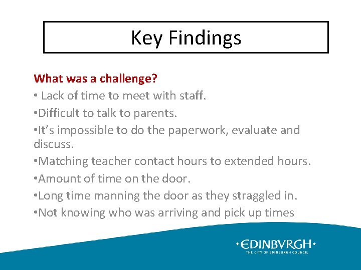 Key Findings What was a challenge? • Lack of time to meet with staff.