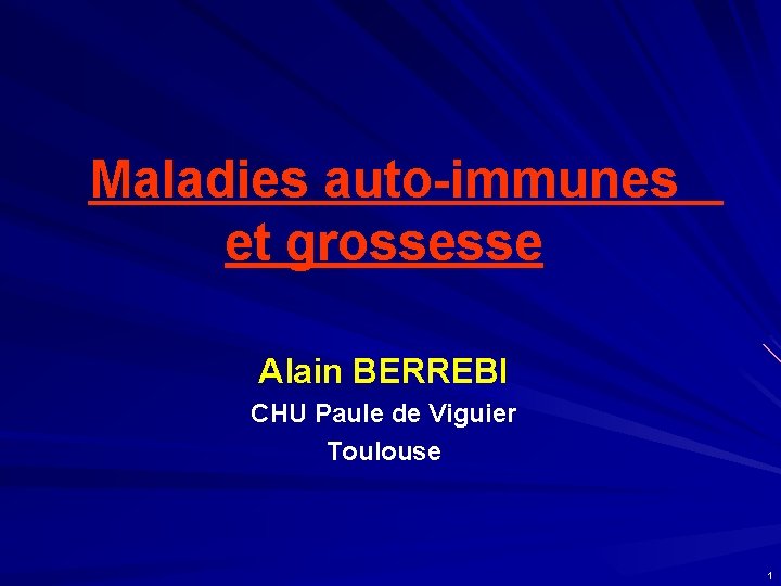 Maladies auto-immunes et grossesse Alain BERREBI CHU Paule de Viguier Toulouse 1 