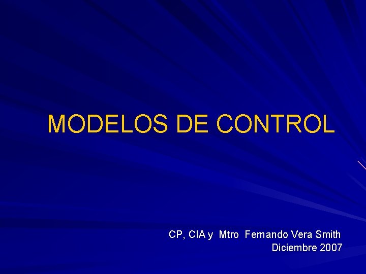 MODELOS DE CONTROL CP, CIA y Mtro Fernando Vera Smith Diciembre 2007 