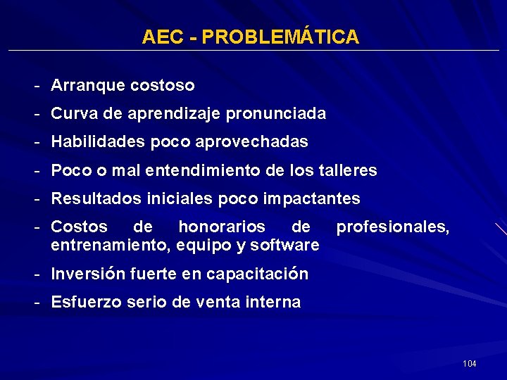 AEC - PROBLEMÁTICA - Arranque costoso - Curva de aprendizaje pronunciada - Habilidades poco