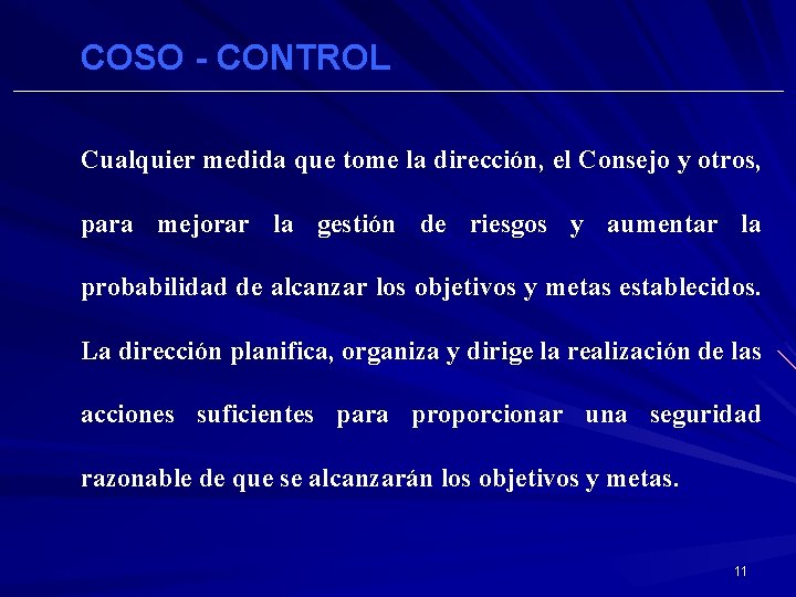 COSO - CONTROL Cualquier medida que tome la dirección, el Consejo y otros, para