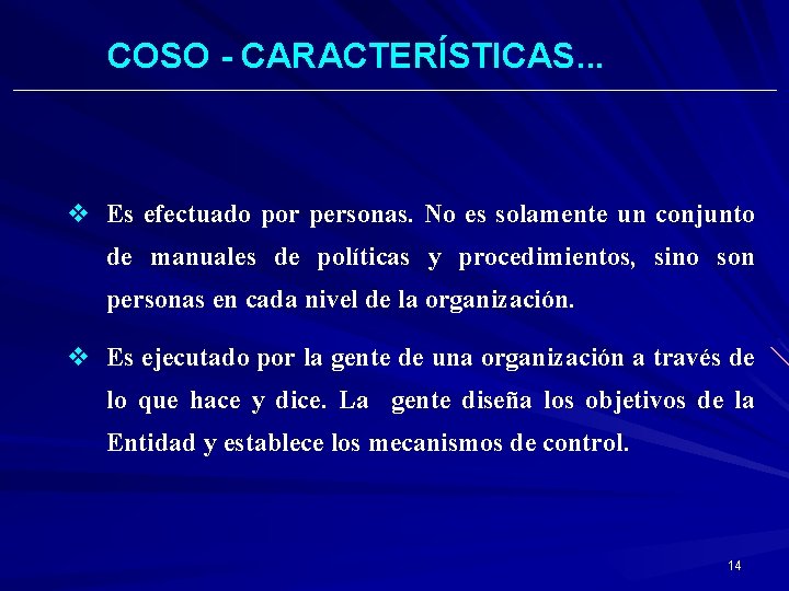 COSO - CARACTERÍSTICAS. . . v Es efectuado por personas. No es solamente un