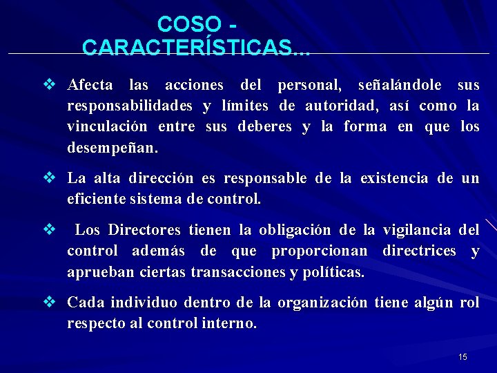 COSO CARACTERÍSTICAS. . . v Afecta las acciones del personal, señalándole sus responsabilidades y