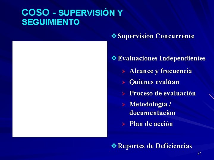 COSO - SUPERVISIÓN Y SEGUIMIENTO v. Supervisión Concurrente v. Evaluaciones Independientes Ø Alcance y