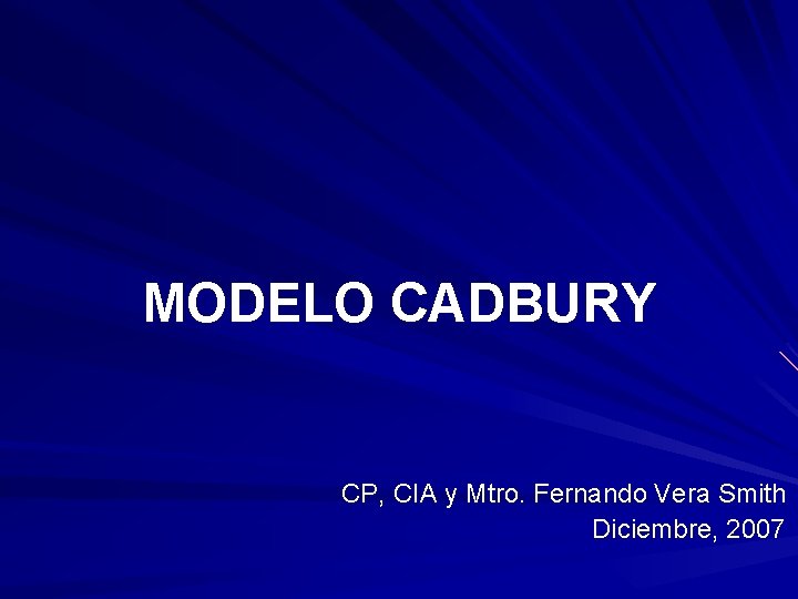 MODELO CADBURY CP, CIA y Mtro. Fernando Vera Smith Diciembre, 2007 