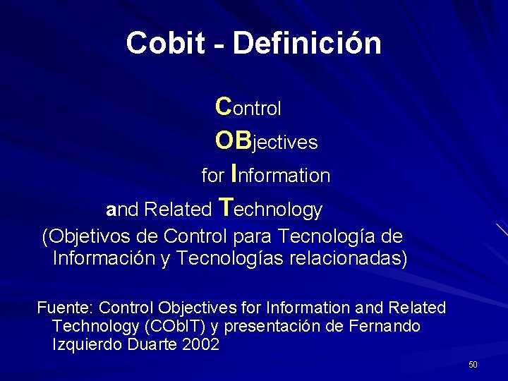 Cobit - Definición Control OBjectives for Information and Related Technology (Objetivos de Control para