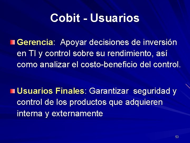 Cobit - Usuarios Gerencia: Apoyar decisiones de inversión en TI y control sobre su