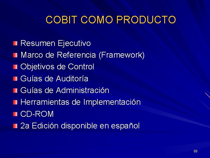 COBIT COMO PRODUCTO Resumen Ejecutivo Marco de Referencia (Framework) Objetivos de Control Guías de