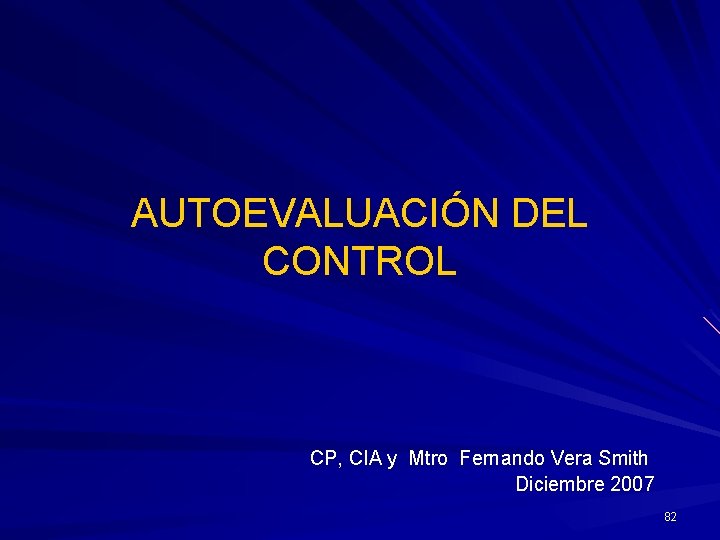 AUTOEVALUACIÓN DEL CONTROL CP, CIA y Mtro Fernando Vera Smith Diciembre 2007 82 