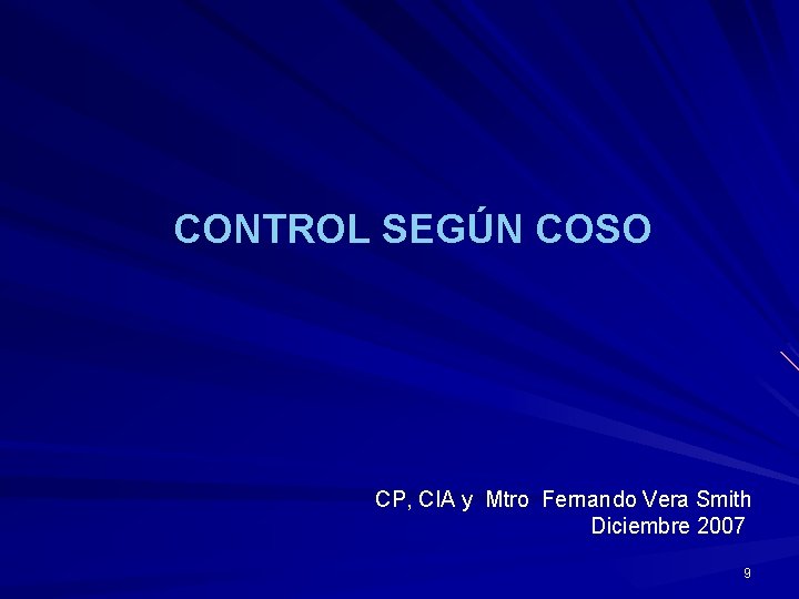 CONTROL SEGÚN COSO CP, CIA y Mtro Fernando Vera Smith Diciembre 2007 9 