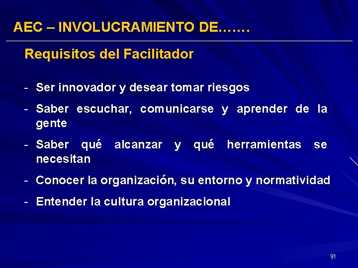 AEC – INVOLUCRAMIENTO DE……. Requisitos del Facilitador - Ser innovador y desear tomar riesgos