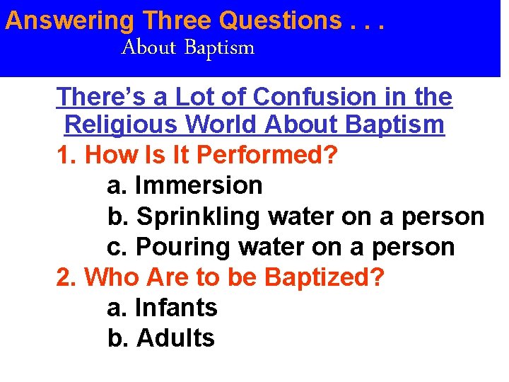 Answering Three Questions. . . About Baptism There’s a Lot of Confusion in the