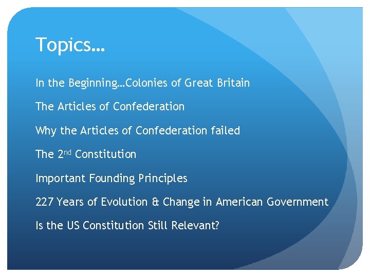 Topics… In the Beginning…Colonies of Great Britain The Articles of Confederation Why the Articles