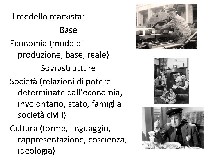 Il modello marxista: Base Economia (modo di produzione, base, reale) Sovrastrutture Società (relazioni di