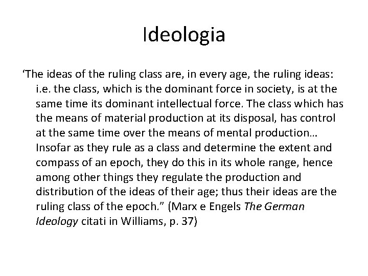 Ideologia ‘The ideas of the ruling class are, in every age, the ruling ideas: