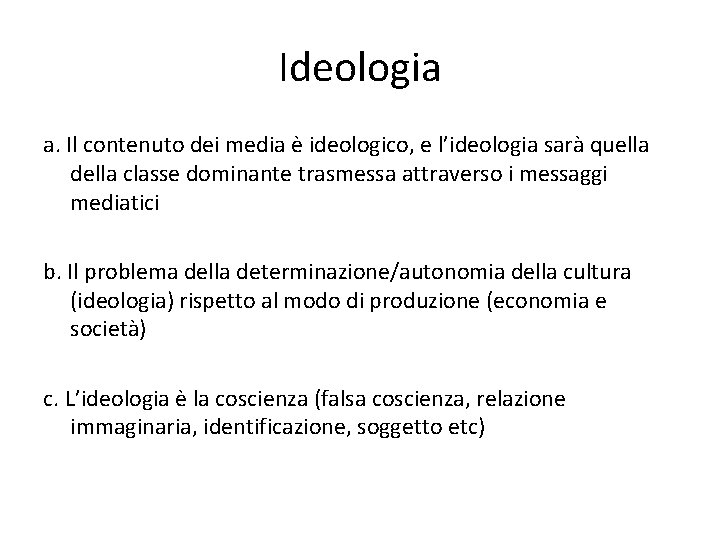 Ideologia a. Il contenuto dei media è ideologico, e l’ideologia sarà quella della classe