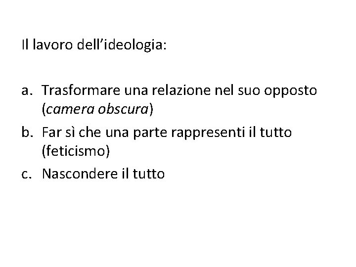 Il lavoro dell’ideologia: a. Trasformare una relazione nel suo opposto (camera obscura) b. Far