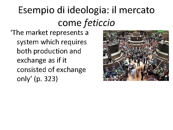 Esempio di ideologia: il mercato come feticcio ‘The market represents a system which requires
