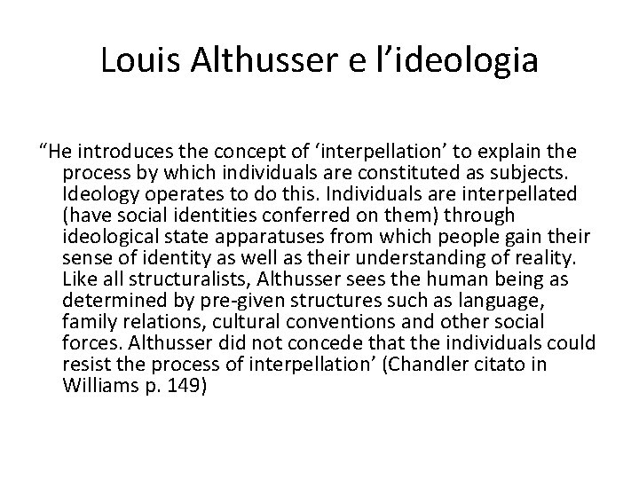 Louis Althusser e l’ideologia “He introduces the concept of ‘interpellation’ to explain the process